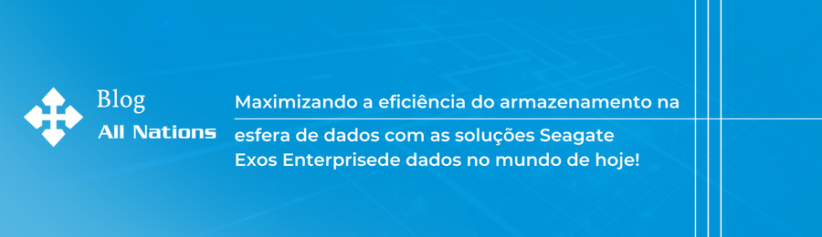 Maximizando a eficiência do armazenamento na esfera de dados com as soluções Seagate Exos Enterprise